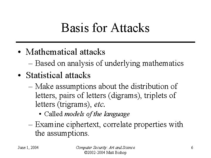 Basis for Attacks • Mathematical attacks – Based on analysis of underlying mathematics •