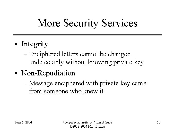 More Security Services • Integrity – Enciphered letters cannot be changed undetectably without knowing