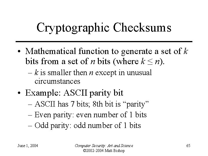 Cryptographic Checksums • Mathematical function to generate a set of k bits from a