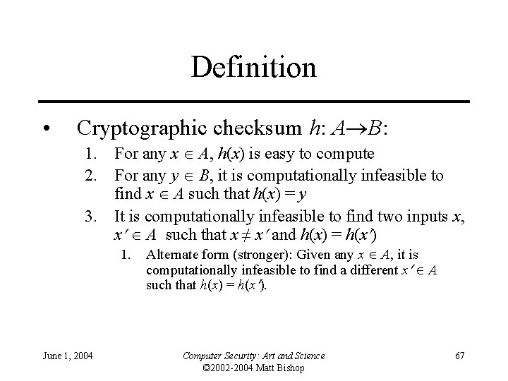 Definition • Cryptographic checksum h: A B: 1. For any x A, h(x) is