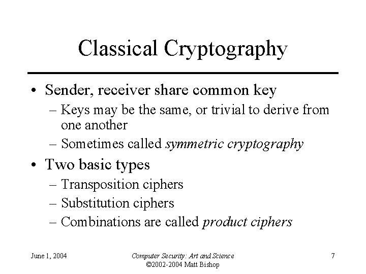 Classical Cryptography • Sender, receiver share common key – Keys may be the same,