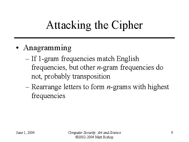 Attacking the Cipher • Anagramming – If 1 -gram frequencies match English frequencies, but