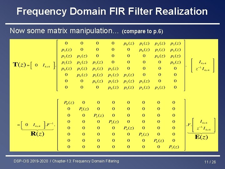 Frequency Domain FIR Filter Realization Now some matrix manipulation… (compare to p. 6) DSP-CIS