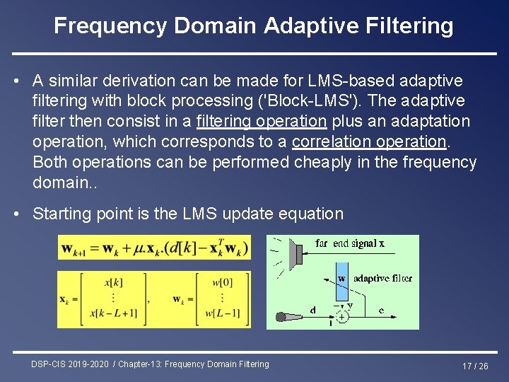 Frequency Domain Adaptive Filtering • A similar derivation can be made for LMS-based adaptive