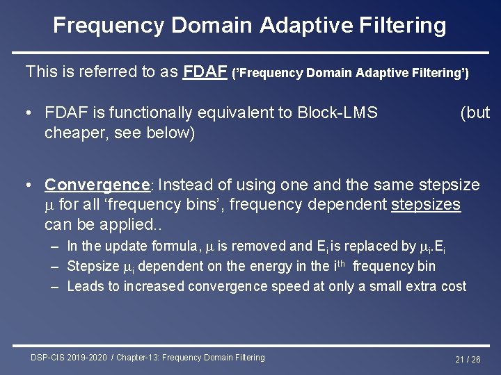 Frequency Domain Adaptive Filtering This is referred to as FDAF (’Frequency Domain Adaptive Filtering’)