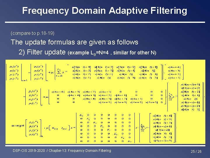 Frequency Domain Adaptive Filtering (compare to p. 18 -19) The update formulas are given