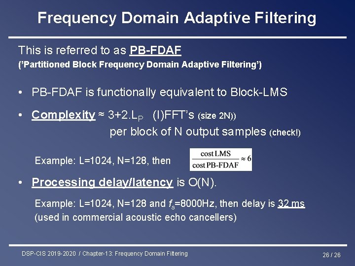 Frequency Domain Adaptive Filtering This is referred to as PB-FDAF (’Partitioned Block Frequency Domain