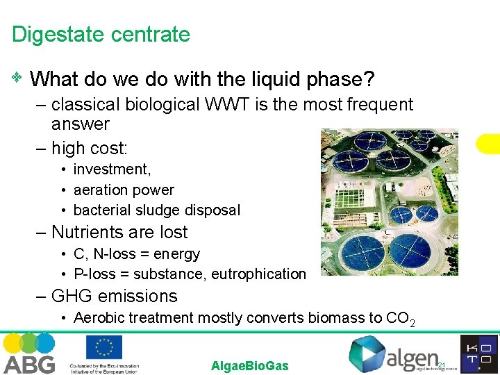 Digestate centrate • What do we do with the liquid phase? – classical biological