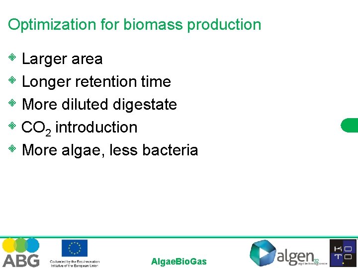 Optimization for biomass production • Larger area • Longer retention time • More diluted