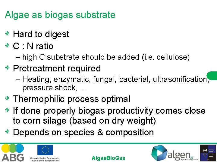 Algae as biogas substrate • Hard to digest • C : N ratio –