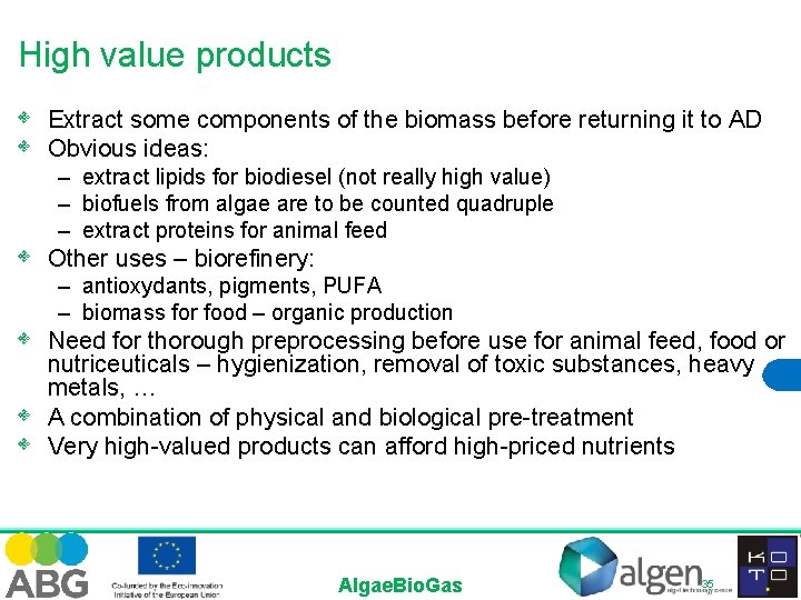 High value products • • Extract some components of the biomass before returning it