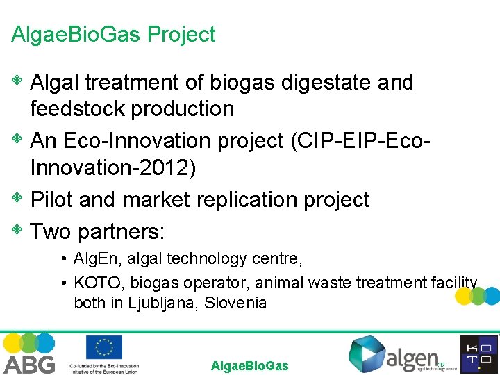 Algae. Bio. Gas Project • Algal treatment of biogas digestate and feedstock production •