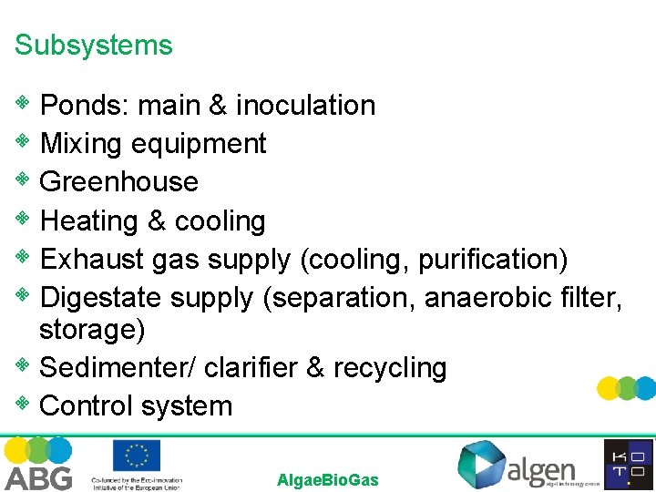 Subsystems • Ponds: main & inoculation • Mixing equipment • Greenhouse • Heating &