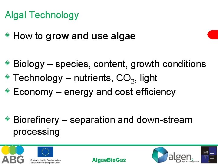 Algal Technology • How to grow and use algae • Biology – species, content,