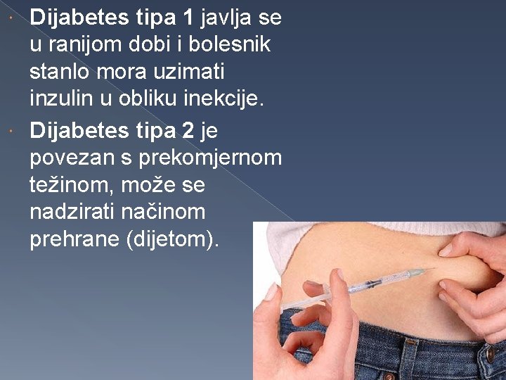 Dijabetes tipa 1 javlja se u ranijom dobi i bolesnik stanlo mora uzimati inzulin