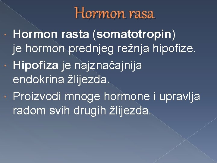 Hormon rasa Hormon rasta (somatotropin) je hormon prednjeg režnja hipofize. Hipofiza je najznačajnija endokrina