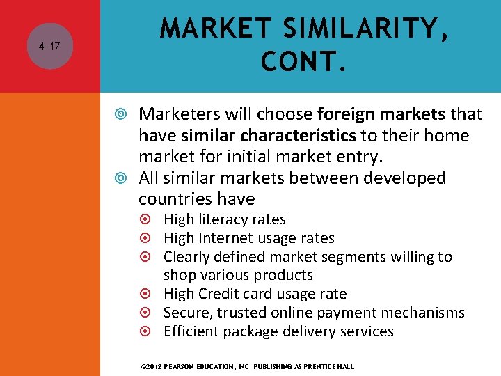 MARKET SIMILARITY, CONT. 4 -17 Marketers will choose foreign markets that have similar characteristics