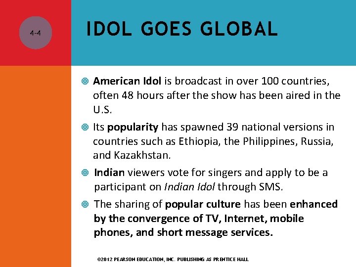 4 -4 IDOL GOES GLOBAL American Idol is broadcast in over 100 countries, often