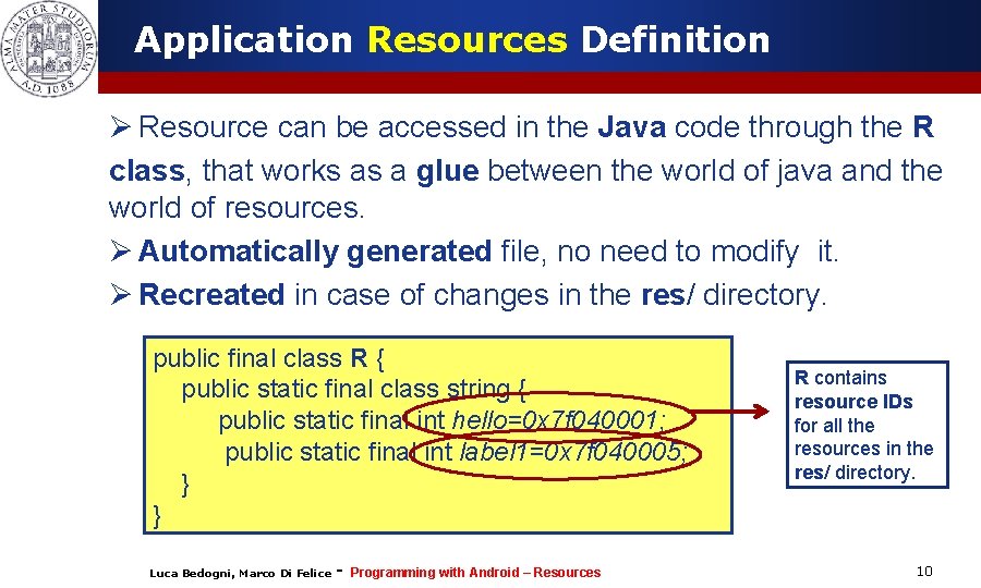 Application Resources Definition Ø Resource can be accessed in the Java code through the