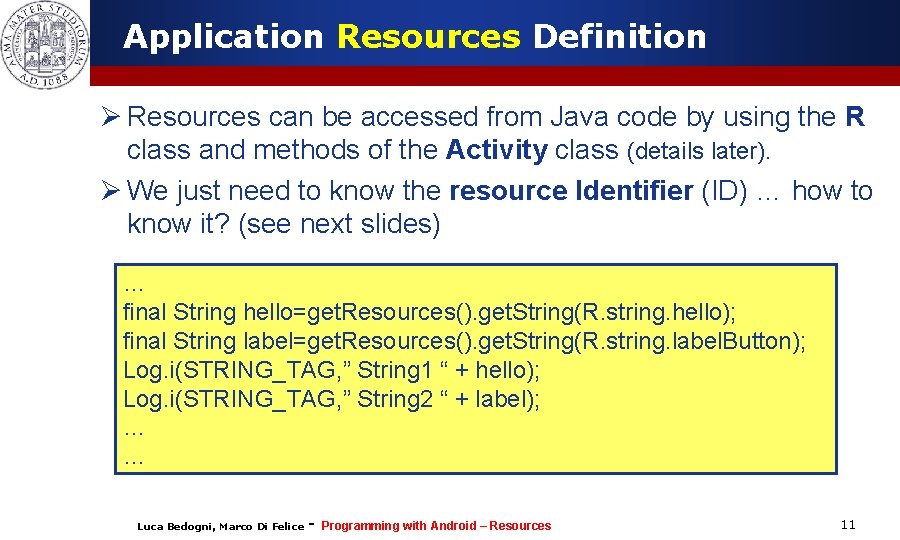 Application Resources Definition Ø Resources can be accessed from Java code by using the