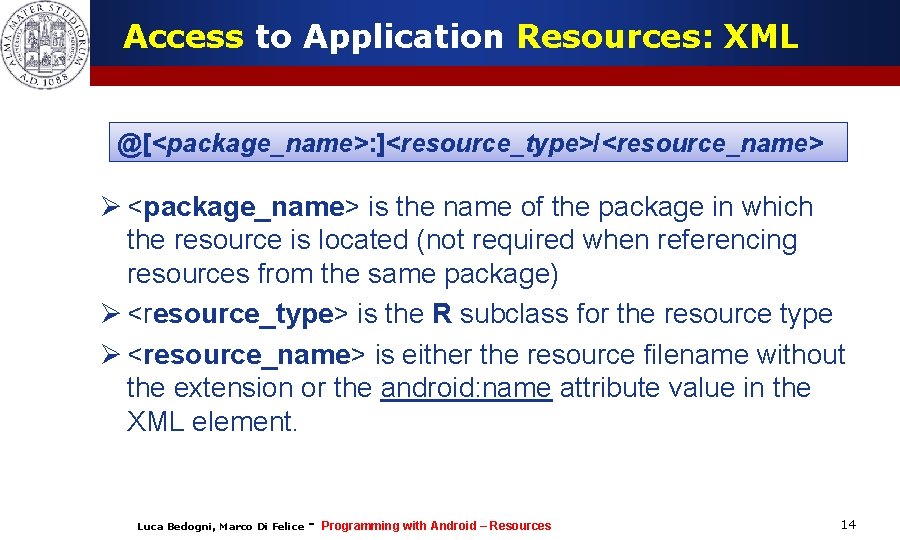 Access to Application Resources: XML @[<package_name>: ]<resource_type>/<resource_name> Ø <package_name> is the name of the
