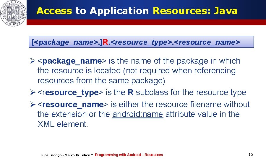 Access to Application Resources: Java [<package_name>. ]R. <resource_type>. <resource_name> Ø <package_name> is the name