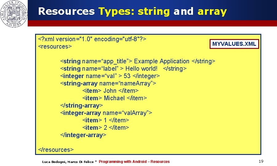 Resources Types: string and array <? xml version="1. 0" encoding="utf-8"? > <resources> MYVALUES. XML