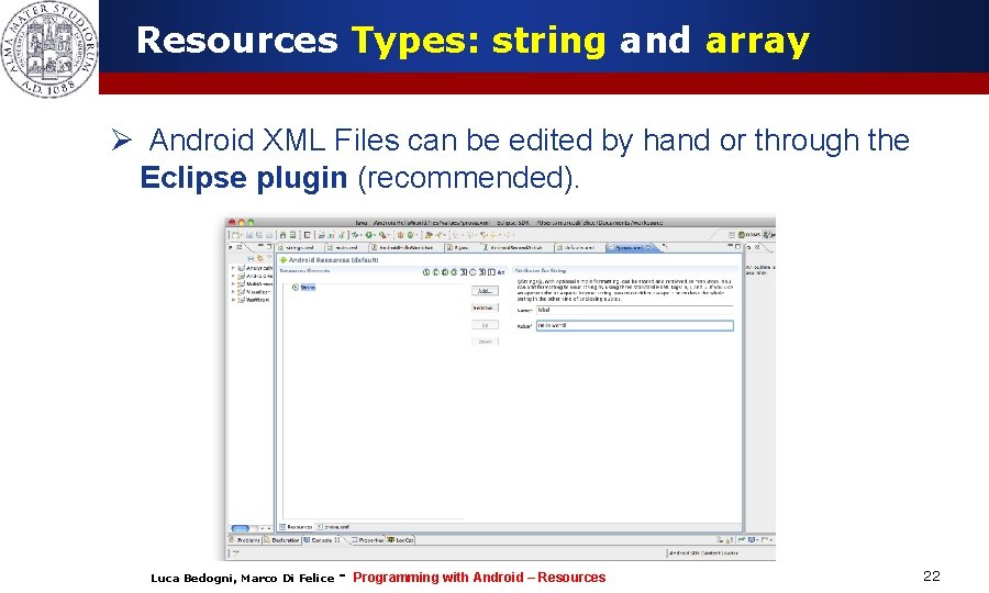 Resources Types: string and array Ø Android XML Files can be edited by hand