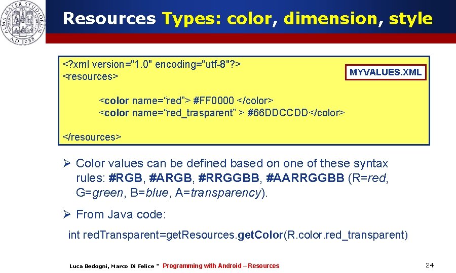 Resources Types: color, dimension, style <? xml version="1. 0" encoding="utf-8"? > <resources> MYVALUES. XML