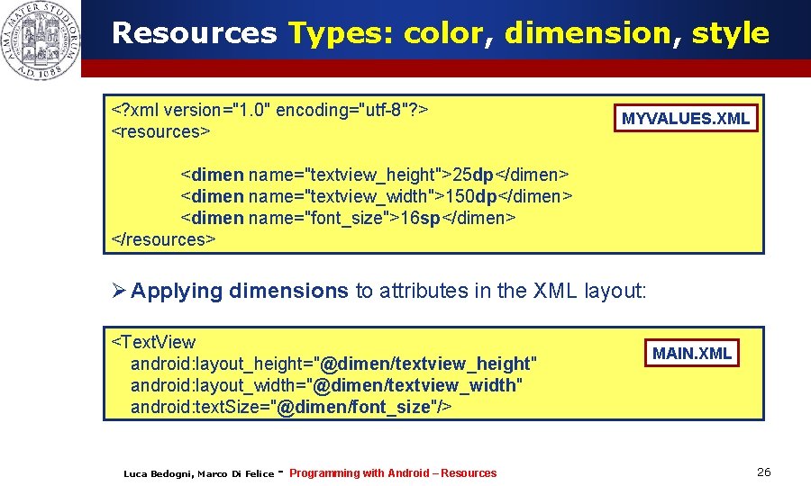 Resources Types: color, dimension, style <? xml version="1. 0" encoding="utf-8"? > <resources> MYVALUES. XML