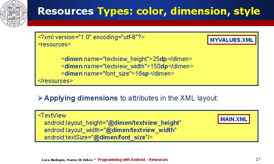 Resources Types: color, dimension, style <? xml version="1. 0" encoding="utf-8"? > <resources> MYVALUES. XML