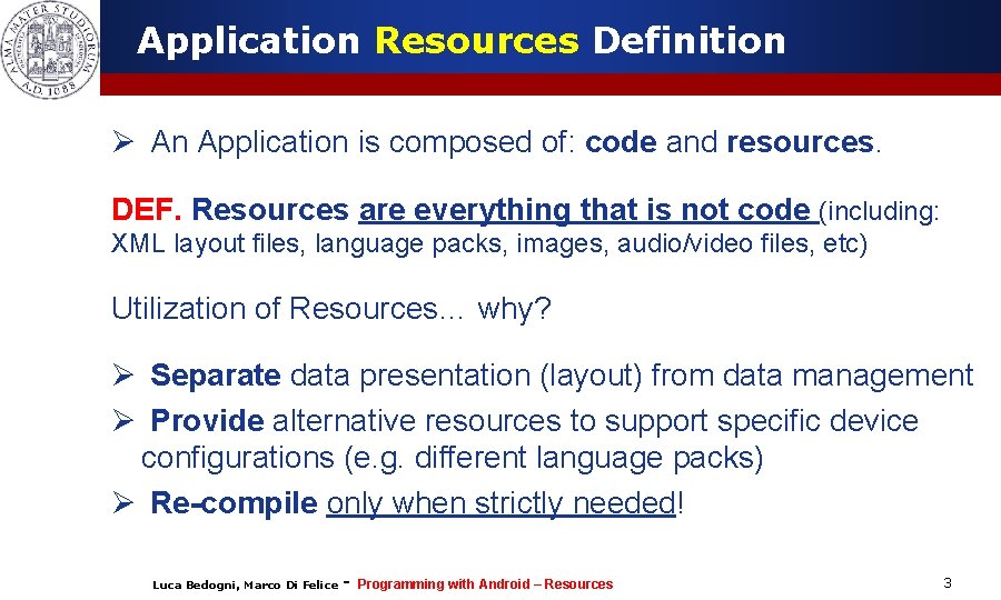 Application Resources Definition Ø An Application is composed of: code and resources. DEF. Resources
