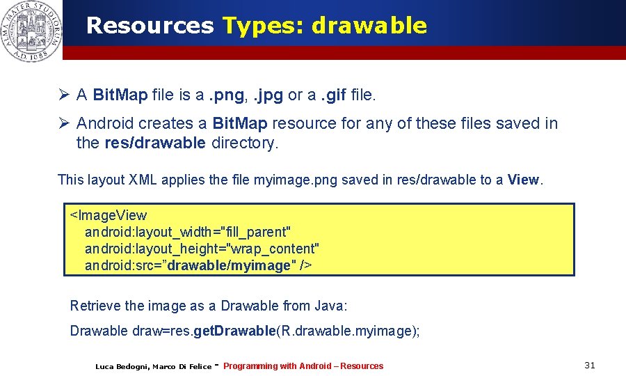 Resources Types: drawable Ø A Bit. Map file is a. png, . jpg or