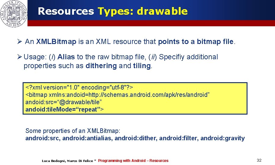Resources Types: drawable Ø An XMLBitmap is an XML resource that points to a