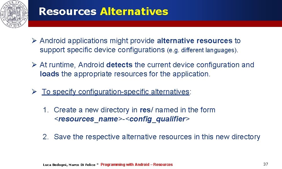 Resources Alternatives Ø Android applications might provide alternative resources to support specific device configurations