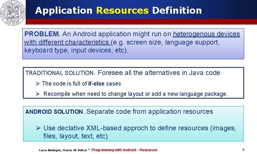 Application Resources Definition PROBLEM. An Android application might run on heterogenous devices with different