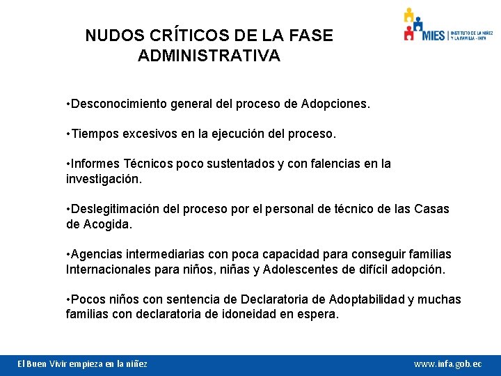 NUDOS CRÍTICOS DE LA FASE ADMINISTRATIVA • Desconocimiento general del proceso de Adopciones. •