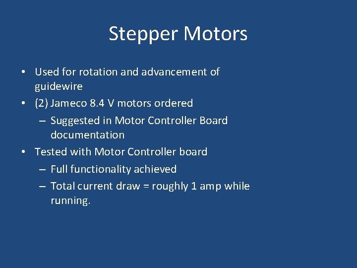 Stepper Motors • Used for rotation and advancement of guidewire • (2) Jameco 8.