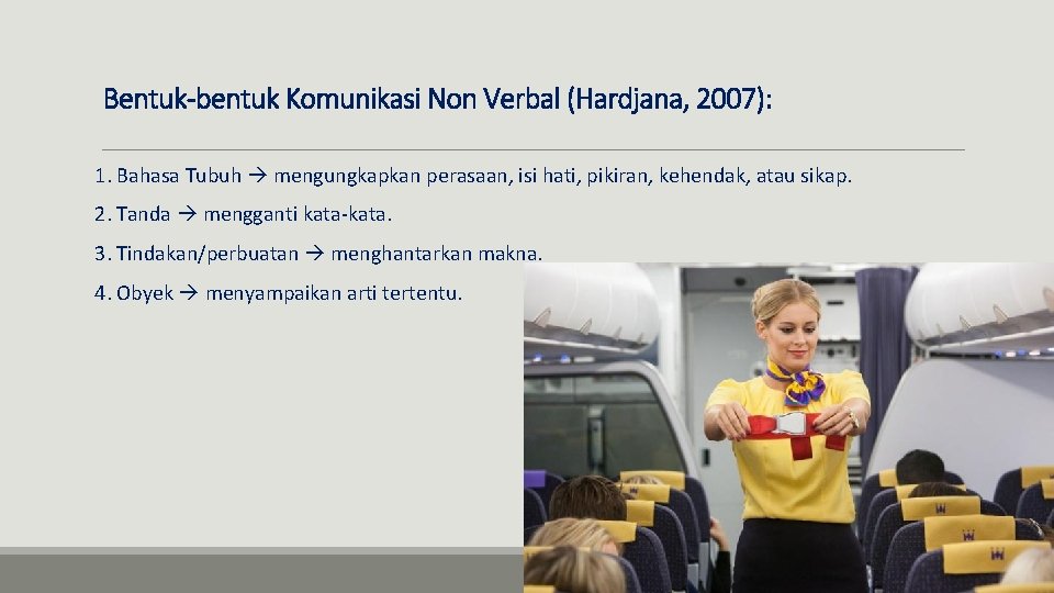 Bentuk-bentuk Komunikasi Non Verbal (Hardjana, 2007): 1. Bahasa Tubuh mengungkapkan perasaan, isi hati, pikiran,