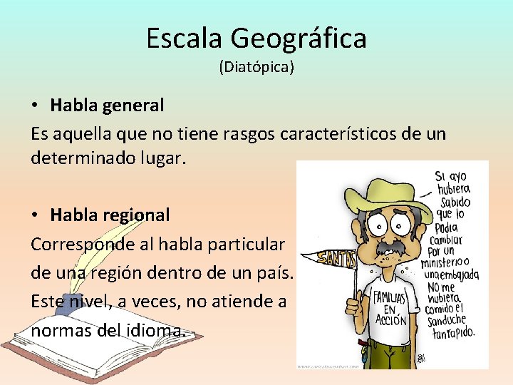 Escala Geográfica (Diatópica) • Habla general Es aquella que no tiene rasgos característicos de
