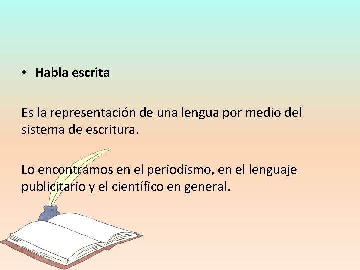  • Habla escrita Es la representación de una lengua por medio del sistema
