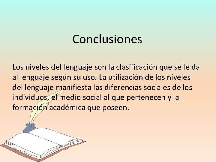 Conclusiones Los niveles del lenguaje son la clasificación que se le da al lenguaje