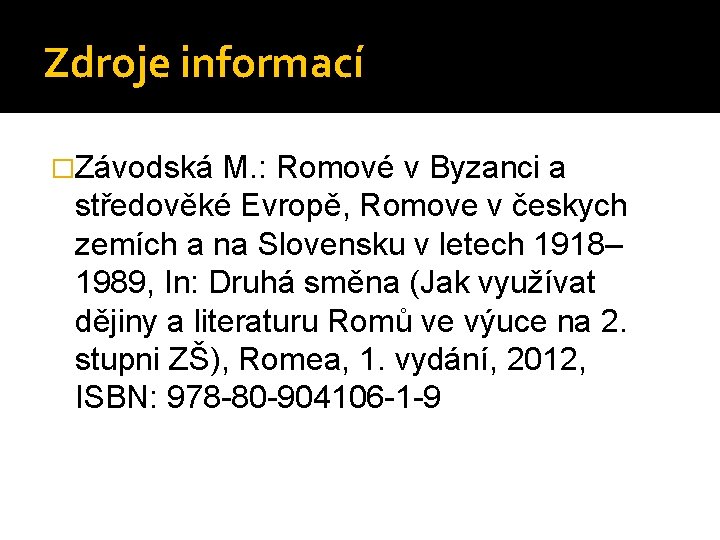 Zdroje informací �Závodská M. : Romové v Byzanci a středověké Evropě, Romove v českych