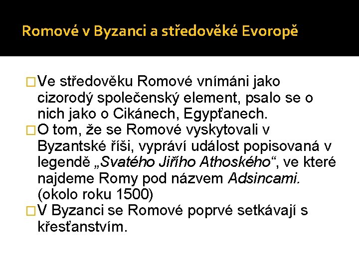Romové v Byzanci a středověké Evoropě �Ve středověku Romové vnímáni jako cizorodý společenský element,