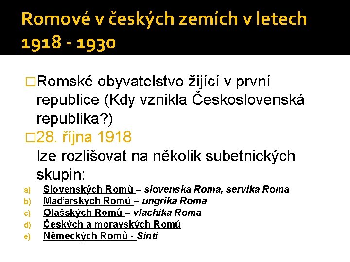 Romové v českých zemích v letech 1918 - 1930 �Romské obyvatelstvo žijící v první