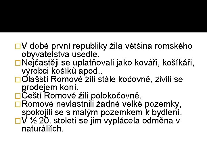 �V době první republiky žila většina romského obyvatelstva usedle. �Nejčastěji se uplatňovali jako kováři,
