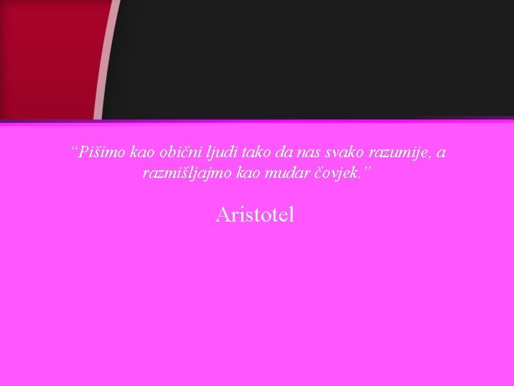 “Pišimo kao obični ljudi tako da nas svako razumije, a razmišljajmo kao mudar čovjek.