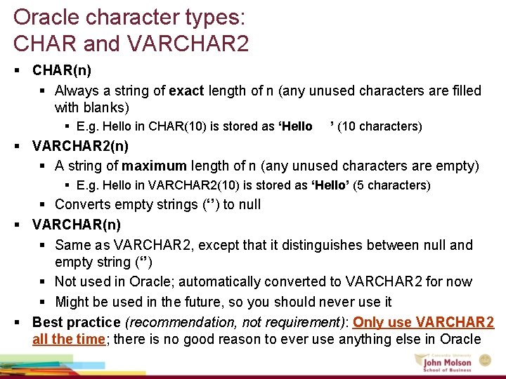 Oracle character types: CHAR and VARCHAR 2 § CHAR(n) § Always a string of