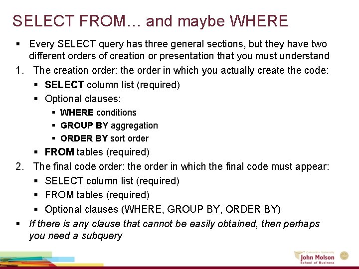 SELECT FROM… and maybe WHERE § Every SELECT query has three general sections, but