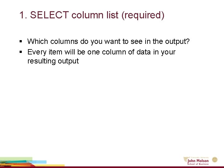 1. SELECT column list (required) § Which columns do you want to see in